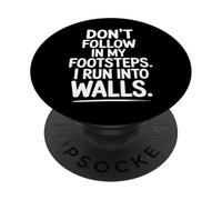 Don't Follow My Footsteps I Run Into Walls Quote PopSockets Adhesive PopGrip