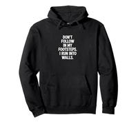 Don't Follow My Footsteps I Run Into Walls Quote Pullover Hoodie