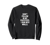Don't Follow My Footsteps I Run Into Walls Quote Sweatshirt