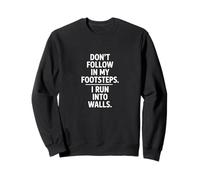 Don't Follow My Footsteps I Run Into Walls Quote Sweatshirt