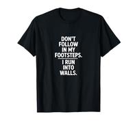 Don't Follow My Footsteps I Run Into Walls Quote T-Shirt