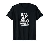 Don't Follow My Footsteps I Run Into Walls Quote T-Shirt