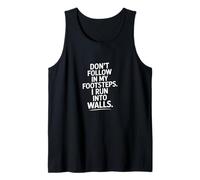 Don't Follow My Footsteps I Run Into Walls Quote Tank Top