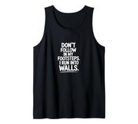 Don't Follow My Footsteps I Run Into Walls Quote Tank Top