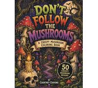Don't Follow the Mushrooms: A Creepy Mushroom Coloring Book