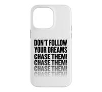 Don't follow your dreams. Chase them! Case for iPhone 14 Pro Max