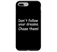 Don't follow your dreams. Chase them! Case for iPhone 7 Plus/8 Plus