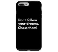 Don't follow your dreams. Chase them! Case for iPhone 7 Plus/8 Plus