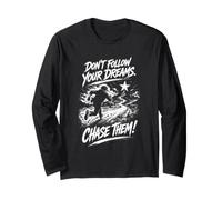 Don't Follow Your Dreams. Chase Them! Long Sleeve T-Shirt
