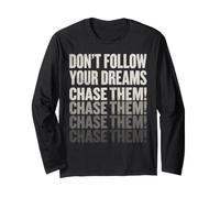 Don't Follow Your Dreams. Chase Them! Long Sleeve T-Shirt