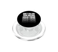 Don't follow your dreams. Chase them! PopSockets PopGrip for MagSafe