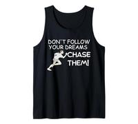 Don't Follow Your Dreams. Chase Them! Tank Top