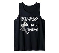 Don't Follow Your Dreams. Chase Them! Tank Top