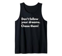 Don't Follow Your Dreams. Chase Them! Tank Top
