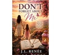 Don't forget about me: Healing the child within. Breaking the Cycle. Remembering who God created me to be. (Remember Your Worth)