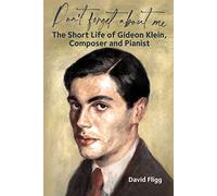 Don't forget about me: The Short Life of Gideon Klein, Composer and Pianist