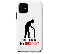 Don't Forget My Discount Funny Senior Citizen Gag Elderly Case for iPhone 11