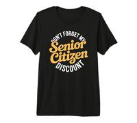 Dont Forget My Senior Discount Funny Elderly Premium T-Shirt