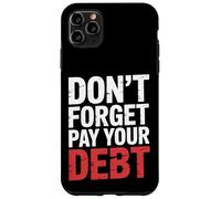 Don't Forget Pay Your Debt Finance Joke Collection - Case for iPhone 11 Pro Max