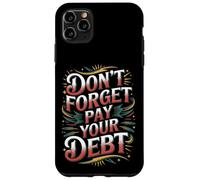 Don't Forget Pay Your Debt Finance Joke Collection - Case for iPhone 11 Pro Max