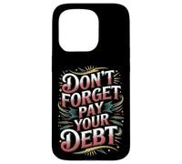Don't Forget Pay Your Debt Finance Joke Collection - Case for iPhone 15 Pro