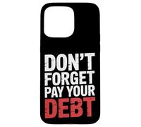 Don't Forget Pay Your Debt Finance Joke Collection - Case for iPhone 15 Pro Max