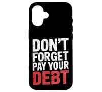 Don't Forget Pay Your Debt Finance Joke Collection - Case for iPhone 16
