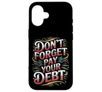 Don't Forget Pay Your Debt Finance Joke Collection - Case for iPhone 16