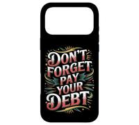 Don't Forget Pay Your Debt Finance Joke Collection - Case for iPhone 17 Pro Max