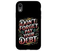 Don't Forget Pay Your Debt Finance Joke Collection - Case for iPhone XR