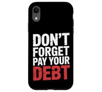 Don't Forget Pay Your Debt Finance Joke Collection - Case for iPhone XR