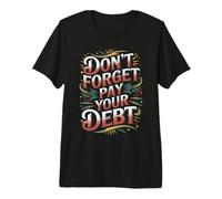 Don't Forget Pay Your Debt Finance Joke Collection - Premium T-Shirt