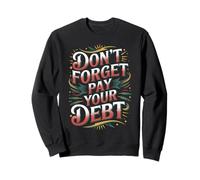 Don't Forget Pay Your Debt Finance Joke Collection - Sweatshirt