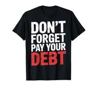 Don't Forget Pay Your Debt Finance Joke Collection - T-Shirt