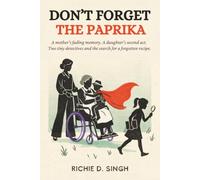 Don't Forget The Paprika: A Mother's Fading Memory. A Daughter's Second Act. Two Tiny Detectives And The Search For A Forgotten Recipe.