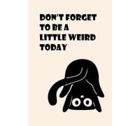 Don't Forget to Be a Little Weird Today Notebook - Funny Black Cat Graph Paper Notebook 6x9, 150 Grid Pages, Cute Quirky Cat Journal with Cat ... Sketching, and Daily Writing (Sarcastic Cats)