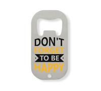 Don't Forget To Be Happy Keep Your Chin Up Stainless Steel Bottle Opener Silver