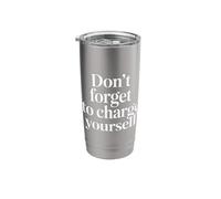 Don't Forget to Charge Yourself Self-Care Reminder |- Stainless Steel Insulated Tumbler