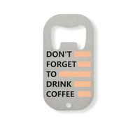 Don't Forget To Drink Coffee Wake Up Stainless Steel Bottle Opener Silver