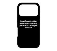 Don't Forget To Drink Water So You Can Stay Hydrated Humor Case for iPhone 17 Pro