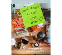 Don't Forget to Eat, Love Mom: a blank journal to share recipes from home