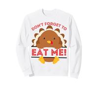 Don't forget to eat me funny thanksgiving sarcatic turkey Sweatshirt