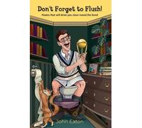 Don't Forget to Flush!: Poems that will drive you clean around the bend