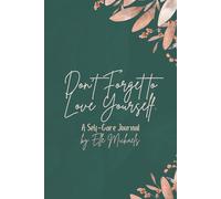 Don't Forget to Love Yourself: A Self-Care Journal