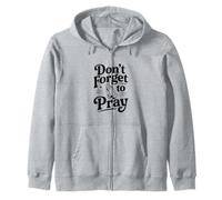 Don't Forget to Pray Inspirational Faith-Based Zip Hoodie