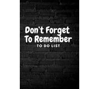 Don't Forget To Remember: To Do List Notebook, Daily Planner, Work Planner