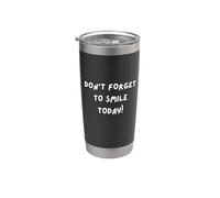 Don't Forget to Smile Today! Stainless Steel Insulated Tumbler