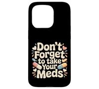 Don't Forget To Take Your Meds Medicine Reminder - Case for iPhone 15 Pro