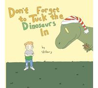 Don't Forget to Tuck the Dinosaurs In (The Dinosaur Farm Series)
