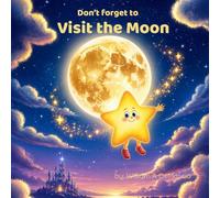 Don't Forget to Visit the Moon (Orion's Dream Adventures)